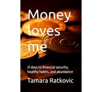 Money loves me: 21 days to financial security, healthy habits, and abundance