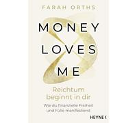 Money Loves Me - Reichtum beginnt in dir: Wie du finanzielle Freiheit und Fülle manifestierst - Der spirituelle Geld-Guide