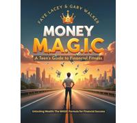 MONEY M.A.G.I.C: A Teen’s Guide to Financial Fitness (Money Matters)