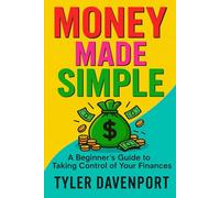 Money Made Simple: A Beginner's Guide to Taking Control of Your Finances