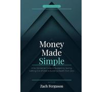 Money Made Simple: A No-Nonsense Guide to Budgeting, Saving, Getting Out of Debt, and Building Wealth from Zero