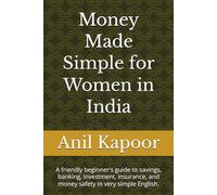 Money Made Simple for Women in India: A friendly beginner's guide to savings, banking, investment, insurance, and money safety in very simple English.