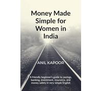 Money Made Simple for Women in India: A friendly beginner's guide to savings, banking, investment, insurance, and money safety in very simple English