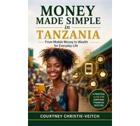 Money Made Simple In Tanzania: From Mobile Money to Wealth for Everyday Life
