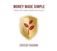 Money Made Simple Master Your Habits, Protect Your Future