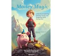 Money Magic: A Kids Book Exploring Earning, Saving, and Budgeting While Having Fun!: 1 (My First Illustrated Finance Book)