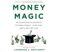 Money Magic: An Economist's Secrets to More Money, Less Risk, and a Better Life