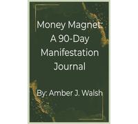 Money Magnet: A 90-Day Manifestation Journal: Rewrite Your Money Story and Attract Prosperity Daily | 6x9 inches, 250 pages | 3 monthly pages, 15 weekly pages, 93 daily pages included