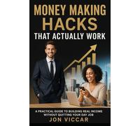 Money Making Hacks That Actually Work: A Practical Guide to Building Real Income Without Quitting Your Day Job (The Freedom Formula Series)