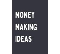 Money Making Ideas: A Notebook for Business, Side Hustle & Income Planning Journal | 6 x 9, 120 Pages, College Ruled Entrepreneur, Small Business ... Home Business Ideas, Online Business Ideas