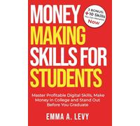 Money Making Skills for Students: Master Profitable Digital Skills, Make Money in College and Stand Out Before You Graduate