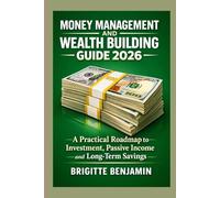 MONEY MANAGEMENT AND WEALTH BUILDING GUIDE 2026: A Practical Roadmap to Investment, Passive Income and Long-Term Savings