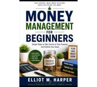 MONEY MANAGEMENT FOR BEGINNERS: A Practical Guide to Budgeting, Saving, Debt Management, and Financial Goals