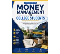 Money Management for College Students: The Complete Blueprint to Master Campus Budgeting, Debt Avoidance, Student Loans, and Lifelong Wealth Generation
