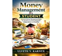 Money Management for Student: Essential Money Management Skills for Students to Achieve Financial Independence and Stability