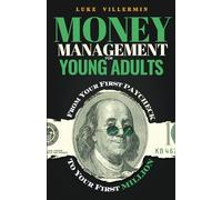 Money Management for Young Adults: From Your First Paycheck to Your First Million (Invest Now Play Later Series)