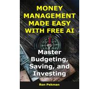 Money Management Made Easy With Free AI: Master Budgeting, Saving, and Investing (AI for Investors)