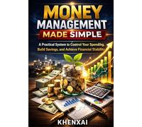 Money Management Made Simple: A Practical System to Control Your Spending, Build Savings, and Achieve Financial Stability