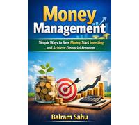 Money Management: Simple Ways to Save Money, Start Investing and Achieve Financial Freedom