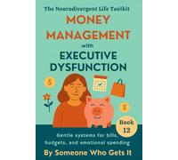 Money Management with Executive Dysfunction: Gentle Tools for Stress-Free Budgeting, Emotional Spending Recovery, and Financial Wellbeing for ADHD & ... Adults (The Neurodivergent Life Series)