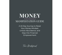 Money Manifestation Guide: A 22-Day Journey to Reset Your Money Mindset, Unlock Abundance, and Step Into Financial Empowerment