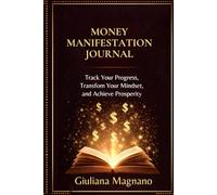 Money Manifestation Journal: Daily Guided Workbook to Reset Your Money Mindset, Track Progress, and Build Lasting Financial Habits