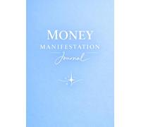 Money Manifestation Journal: Manifestationsjournal für Geld, Fülle und finanziellen Erfolg - Vision Board, Future Self, Traumvisualisierung, 3-6-9 Methode und tägliche Reflexion