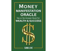 Money Manifestation Oracle: Yes or No Answers for Wealth & Success: Unlock Instant Yes or No Answers to Attract Wealth, Success, and Abundance with the Law of Attraction Oracle