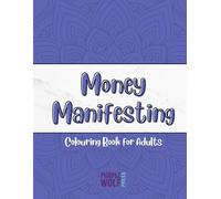 Money Manifesting Colouring Book: Positive Quotes, Affirmations & Relaxing Designs for Abundance, Self-Worth & Financial Confidence
