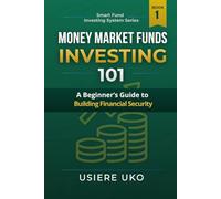 Money Market Funds Investing 101: A Beginner’s Guide to Building Financial Security (Smart Fund Investing System)