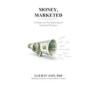 Money, Marketed: A Primer on the Marketing of Financial Products