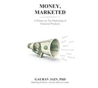 Money, Marketed: A Primer on the Marketing of Financial Products