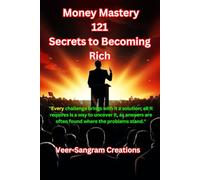 Money Mastery 121 Secrets to Becoming Rich