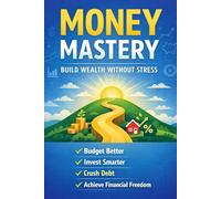 Money Mastery: Building Wealth Without Stress (Life Mastery Series)