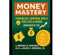 Money Mastery: Financial Survival Skills for Life & Work (Grades 9-12): 3 (Financial Literacy & Life Skills - Grades 3-12 - A Complete, Age-Progressive Money Education Series for Real Life)