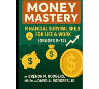Money Mastery: Financial Survival Skills for Life & Work (Grades 9-12) (Financial Literacy & Life Skills - Grades 3-12 - A Complete, Age-Progressive Money Education Series for Real Life)