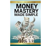MONEY MASTERY MADE SIMPLE: 70 MONEY MOVES TO BUILD WEALTH, KILL DEBT, AND INVEST SMART