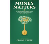Money Matters: A Young Person's Guide to Saving, Managing, and Investing for the Life You Want