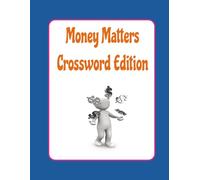 Money Matters Crossword Edition: 50 Puzzzles about Financial Terms | A Way to Learn Money Easily| 8.5 x 11 inches, 155 Pages | A Financial Literacy Crossword Search