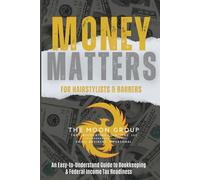 MONEY MATTERS FOR HAIRSTYLISTS & BARBERS: An Easy-to-Understand Guide to Bookkeeping & Federal Income Tax Readiness