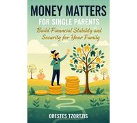 Money Matters for Single Parents: Build Financial Stability and Security for Your Family