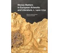Money Matters in European Artworks and Literature, c. 1400-1750 (Visual and Material Culture, 1300-1700)