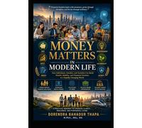 Money Matters in Modern Life: How Individuals, Families, and Societies Can Build Wealth, Stability, and Financial Freedom in a Rapidly Changing World