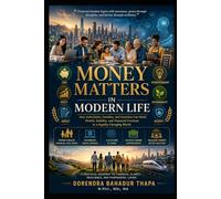 Money Matters in Modern Life: How Individuals, Families, and Societies Can Build Wealth, Stability, and Financial Freedom in a Rapidly Changing World