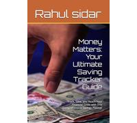 Money Matters: Your Ultimate Saving Tracker Guide: Track, Save, and Reach Your Financial Goals with This Comprehensive Savings Planner