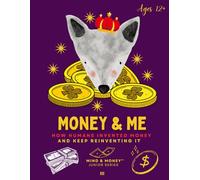 Money & Me: How Humans Invented Money and Keep Reinventing It: The History of Money for Kids, Teens & Families (Ages 12+) (Mind & Money™ Junior)