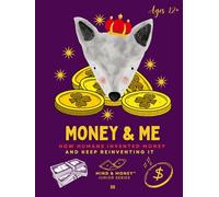 Money & Me: How Humans Invented Money and Keep Reinventing It: The History of Money for Kids, Teens & Families (Ages 12+) (Mind & Money™ Junior)