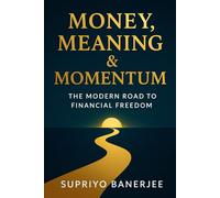 Money, Meaning & Momentum: The Modern Road to Financial Freedom