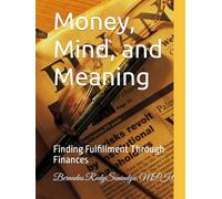 Money, Mind, and Meaning: Finding Fulfillment Through Finances