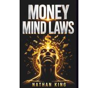 Money Mind Laws: The Psychology of Money and the Inner Rules That Quietly Decide Who Becomes Wealthy and Who Never Will